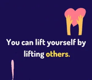 You can lift yourself by lifting others