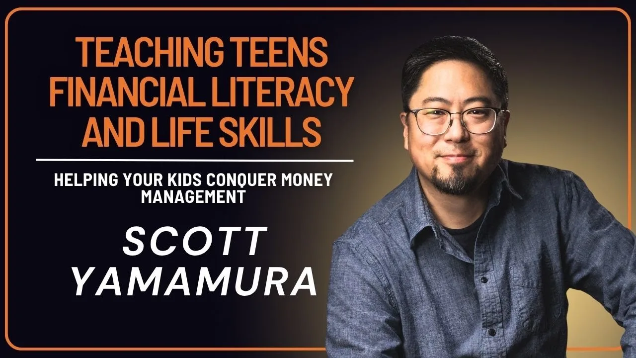 Raising Purposeful Teens: Financial Literacy and Life Skills with Scott Yamamura